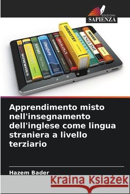 Apprendimento misto nell'insegnamento dell'inglese come lingua straniera a livello terziario Bader, Hazem 9786209374227 Edizioni Sapienza - książka