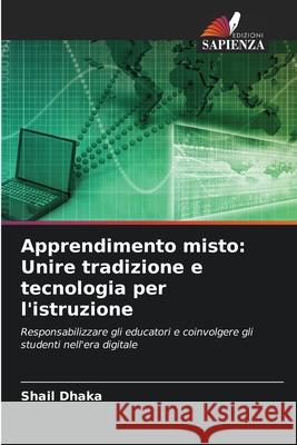 Apprendimento misto: Unire tradizione e tecnologia per l'istruzione Shail Dhaka 9786207661831 Edizioni Sapienza - książka