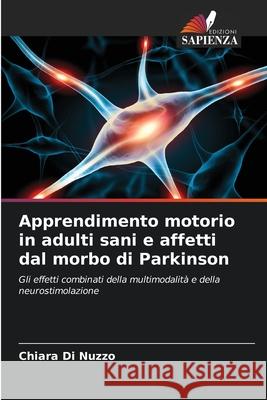 Apprendimento motorio in adulti sani e affetti dal morbo di Parkinson Di Nuzzo, Chiara 9786200072429 Edizioni Sapienza - książka