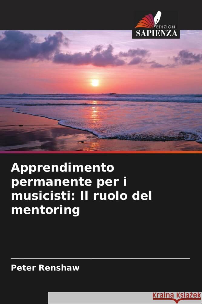 Apprendimento permanente per i musicisti: Il ruolo del mentoring Peter Renshaw 9786207318124 Edizioni Sapienza - książka