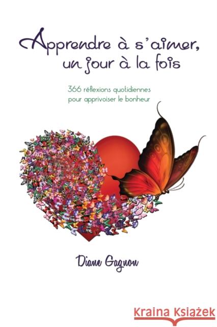 Apprendre à s'aimer un jour à la fois: 366 réflexions quotidiennes pour apprivoiser le bonheur Gagnon, Diane 9782981512604 Consultation Formaction - książka