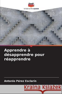 Apprendre a desapprendre pour reapprendre Antonio Perez Esclarin   9786206220664 Editions Notre Savoir - książka