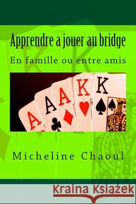 Apprendre a jouer au bridge: En famille ou entre amis Chaoul, Micheline 9781512017564 Createspace - książka