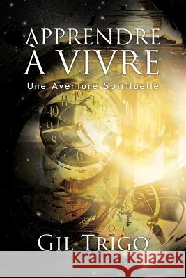 Apprendre a Vivre: Une Aventure Spirituelle Gil Trigo 9781466906983 Trafford Publishing - książka