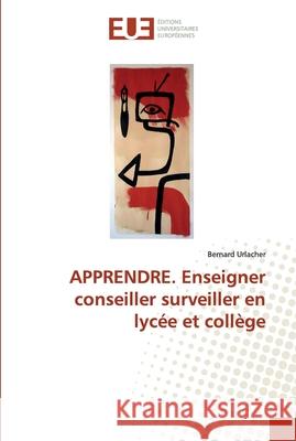 APPRENDRE. Enseigner conseiller surveiller en lycée et collège Urlacher, Bernard 9786138479185 Éditions universitaires européennes - książka