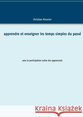 Apprendre et enseigner les temps simples du passé: avec la participation active des apprenants Meunier, Christian 9782322084685 Books on Demand - książka