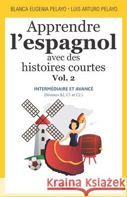 Apprendre l'espagnol avec des histoires courtes, Vol. 2: intermédiaire et avancé Blanca Eugenia Pelayo, Luis Arturo Pelayo 9798546370701 Independently Published - książka