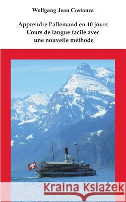 Apprendre l'allemand en 10 jours: Cours de langue facile avec une nouvelle méthode Costanza, Wolfgang Jean 9783743195738 Books on Demand - książka