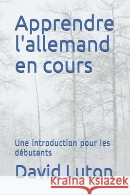 Apprendre l'allemand en cours: Une introduction pour les débutants Luton, David Spencer 9781500400248 Createspace Independent Publishing Platform - książka