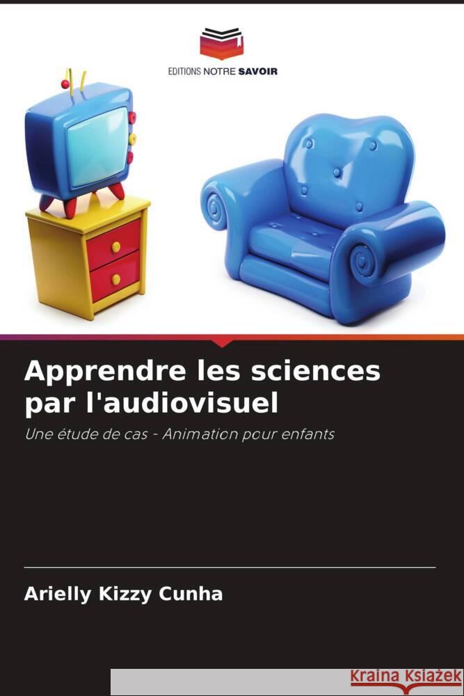 Apprendre les sciences par l'audiovisuel Cunha, Arielly Kizzy 9786208197278 Editions Notre Savoir - książka