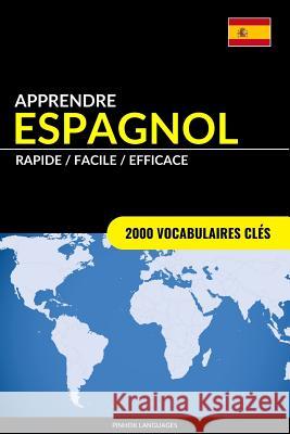 Apprendre l'espagnol - Rapide / Facile / Efficace: 2000 vocabulaires clés Pinhok Languages 9781541010161 Createspace Independent Publishing Platform - książka