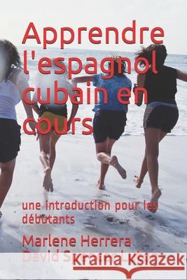 Apprendre l'espagnol cubain en cours: une introduction pour les débutants Herrera, Marlene 9781515349051 Createspace Independent Publishing Platform - książka