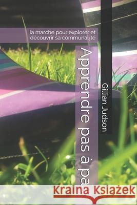 Apprendre pas à pas: la marche pour explorer et découvrir sa communauté Judson, Gillian 9781092131636 Independently Published - książka