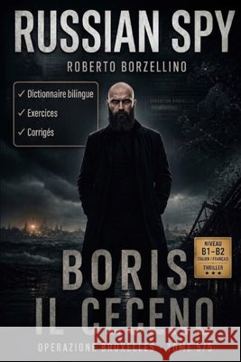 Apprenez l'italien avec un thriller d'espionnage - B1/B2. Boris il ceceno: Russian Spy Series, Tome 5/5 Glossaire bilingue italien-français, exercices Borzellino, Roberto 9798180403551 Independently Published - książka