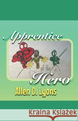 Apprentice of the Hero Allen D Lyons 9798733453347 Independently Published - książka