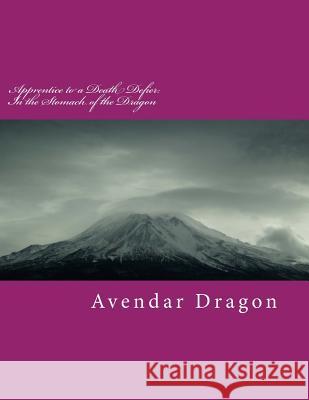 Apprentice to a Death Defier: In the Stomach of the Dragon Avendar Dragon Linda Alessandra 9781478252108 Createspace - książka