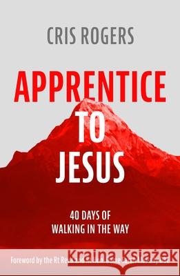 Apprentice to Jesus: 40 Days of Walking in the Way Cris Rogers 9780281079988 SPCK Publishing - książka