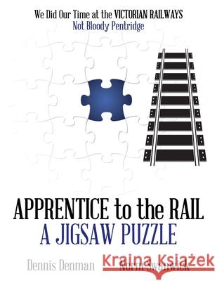 Apprentice to the Rail: A Jigsaw Puzzle Dennis Denman Norm Swanwick 9781923583184 Ultimate 48 Hour Author - książka