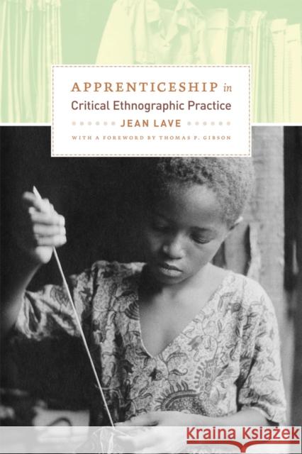 Apprenticeship in Critical Ethnographic Practice Jean Lave 9780226470726 University of Chicago Press - książka