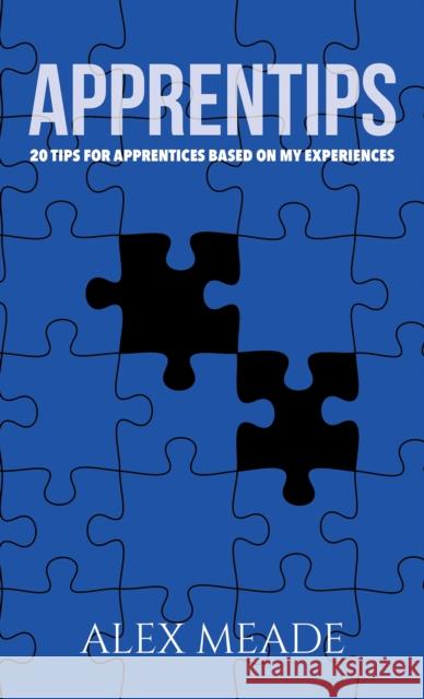 Apprentips: 20 Tips For Apprentices Based On My Experiences Alex Meade 9781035806645 Austin Macauley Publishers - książka