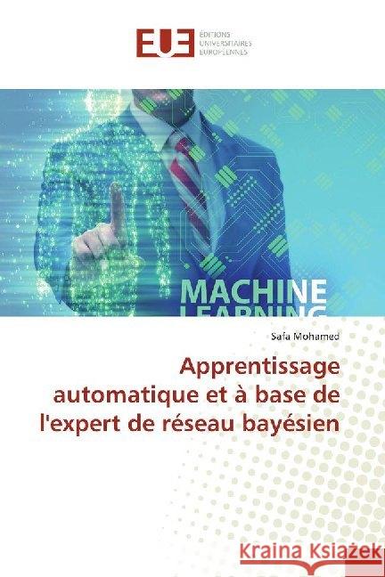 Apprentissage automatique et à base de l'expert de réseau bayésien Mohamed, Safa 9786138493495 Éditions universitaires européennes - książka