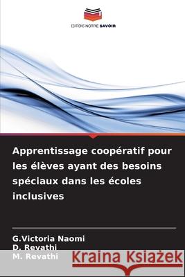 Apprentissage coopératif pour les élèves ayant des besoins spéciaux dans les écoles inclusives Naomi, G.Victoria, Revathi, D., Revathi, M. 9786208958190 Editions Notre Savoir - książka