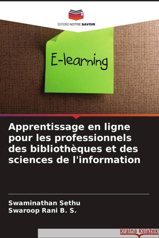 Apprentissage en ligne pour les professionnels des bibliothèques et des sciences de l'information Sethu, Swaminathan, B. S., Swaroop Rani 9786207090860 Editions Notre Savoir - książka
