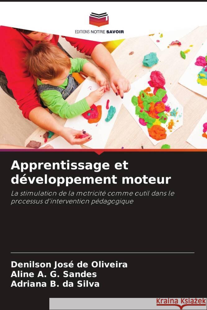 Apprentissage et développement moteur Oliveira, Denilson José de, Sandes, Aline A. G., Silva, Adriana B. da 9786208289713 Editions Notre Savoir - książka