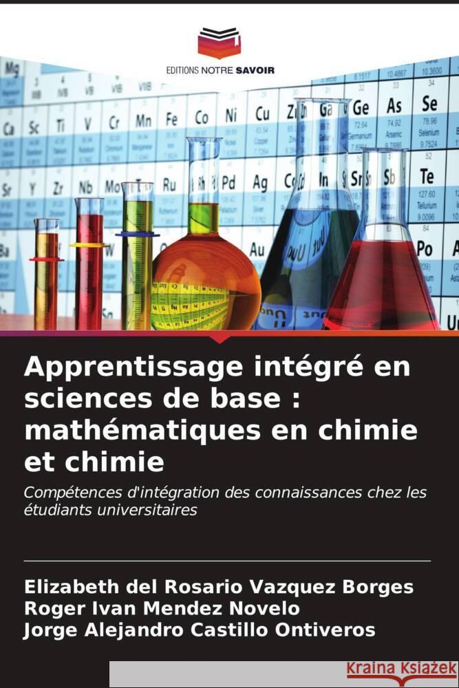 Apprentissage int?gr? en sciences de base: math?matiques en chimie et chimie Elizabeth del Rosario V?zque Roger Iv?n M?nde Jorge Alejandro Castill 9786207124831 Editions Notre Savoir - książka