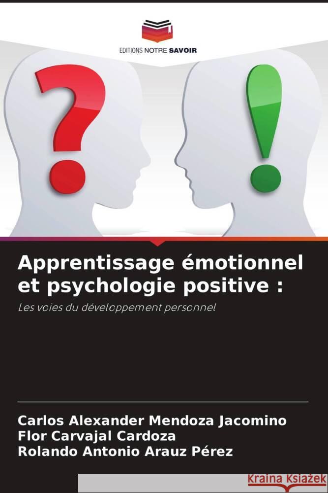 Apprentissage émotionnel et psychologie positive : Mendoza Jacomino, Carlos Alexander, Carvajal Cardoza, Flor, Arauz Pérez, Rolando Antonio 9786208253950 Editions Notre Savoir - książka