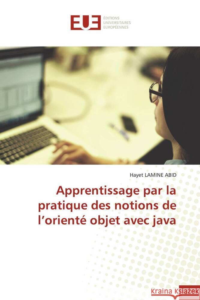 Apprentissage par la pratique des notions de l'orienté objet avec java LAMINE ABID, Hayet 9786206695011 Éditions universitaires européennes - książka