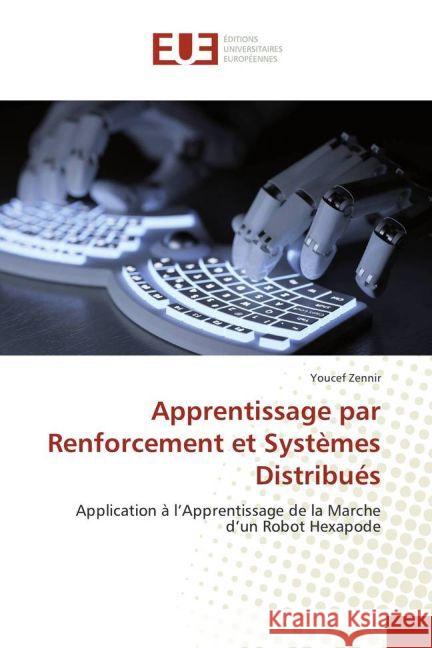 Apprentissage par Renforcement et Systèmes Distribués : Application à l'Apprentissage de la Marche d'un Robot Hexapode Zennir, Youcef 9783639522976 Éditions universitaires européennes - książka