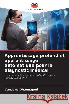 Apprentissage profond et apprentissage automatique pour le diagnostic medical Vandana Dharmapuri   9786206220725 Editions Notre Savoir - książka