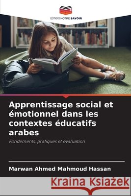 Apprentissage social et émotionnel dans les contextes éducatifs arabes Mahmoud Hassan, Marwan Ahmed 9786209718939 Editions Notre Savoir - książka