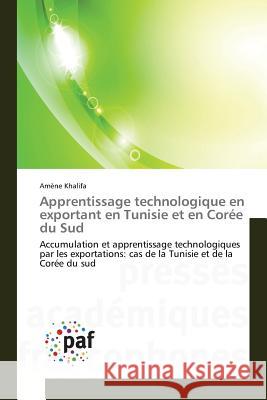 Apprentissage technologique en exportant en Tunisie et en Corée du Sud Khalifa, Amène 9783841634429 Presses Academiques Francophones - książka
