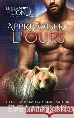 Apprivoiser l'Ours Eve Langlais Emily B 9781773843247 Eve Langlais - książka