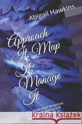 Approach It, Map It, Manage It: The Graduated Response, Provision Mapping and Management Abigail Hawkins 9781980890997 Independently Published - książka