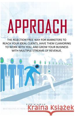 Approach: The Rejection-Free Way for Marketers to Reach Your Ideal Clients, Have Them Clamoring to Work with You, and Grow Your Lee Nazal 9780692448458 Sociaverse Publishing - książka