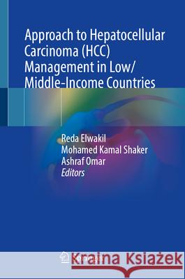 Approach to Hepatocellular Carcinoma (HCC) Management in Low/Middle-Income Countries Reda Elwakil, Mohamed Kamal Shaker, Ashraf Omar 9789819638932 Springer Nature Switzerland AG - książka