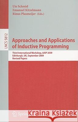 Approaches and Applications of Inductive Programming: Third International Workshop, Aaip 2009, Edinburgh, Uk, September 4, 2009, Revised Papers Schmid, Ute 9783642119309 SPRINGER-VERLAG BERLIN AND HEIDELBERG GMBH &  - książka