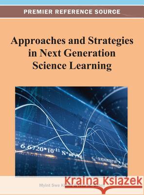Approaches and Strategies in Next Generation Science Learning Myint Swe Khine 9781466628090 Information Science Reference - książka