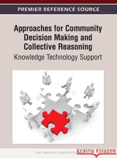 Approaches for Community Decision Making and Collective Reasoning: Knowledge Technology Support Yearwood, John 9781466618183 Information Science Reference - książka