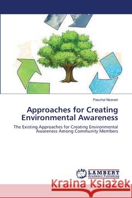 Approaches for Creating Environmental Awareness Paschal Nzeneri 9783659123559 LAP Lambert Academic Publishing - książka