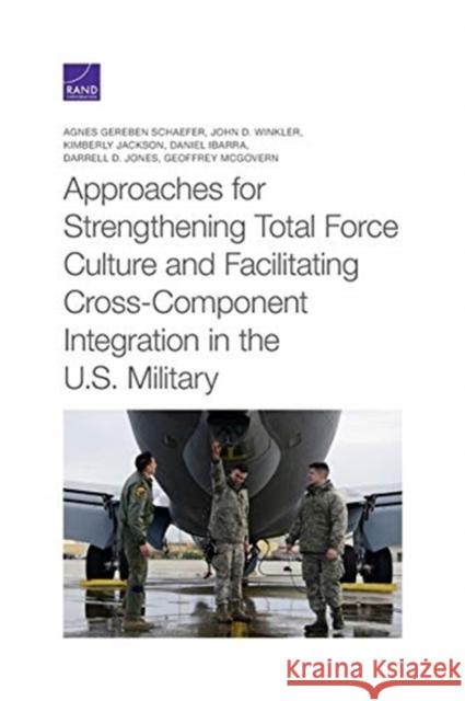 Approaches for Strengthening Total Force Culture and Facilitating Cross-Component Integration in the U.S. Military Agnes Gereben Schaefer John D. Winkler Kimberly Jackson 9781977400086 RAND Corporation - książka