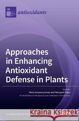 Approaches in Enhancing Antioxidant Defense in Plants Masayuki Fujita Mirza Hasanuzzaman  9783036541860 Mdpi AG - książka