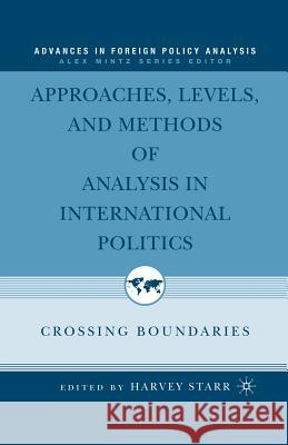 Approaches, Levels, and Methods of Analysis in International Politics: Crossing Boundaries Starr, H. 9781349532711 Palgrave MacMillan - książka