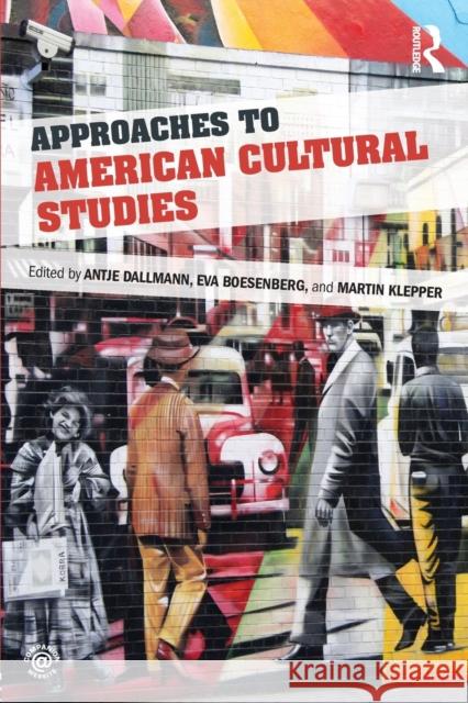 Approaches to American Cultural Studies Antje Dallmann Eva Boesenberg Martin Klepper 9780415720854 Routledge - książka