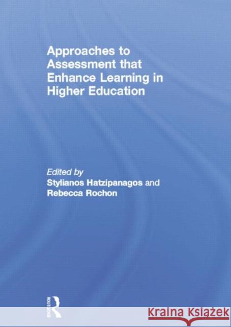 Approaches to Assessment That Enhance Learning in Higher Education Stylianos Hatzipanagos Rebecca Rochon 9780415754743 Routledge - książka