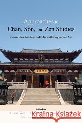 Approaches to Chan, Sŏn, and Zen Studies: Chinese Chan Buddhism and Its Spread Throughout East Asia Welter, Albert 9781438490892 State University of New York Press - książka