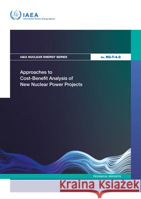 Approaches to Cost-Benefit Analysis of New Nuclear Power Projects International Atomic Energy Agency 9789201053244 International Atomic Energy Agency - książka